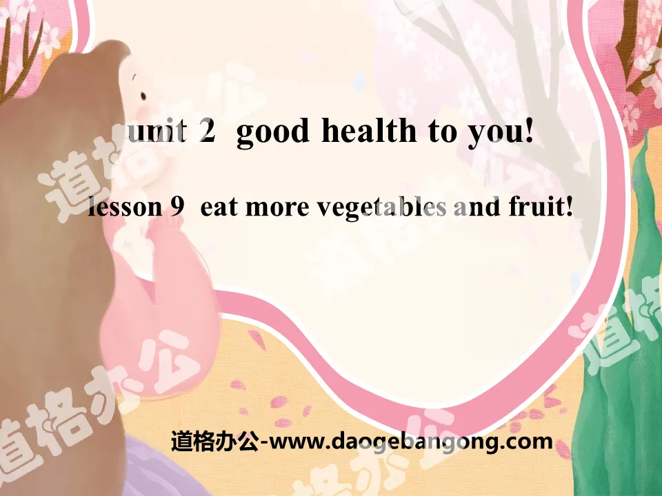 《Eat More Vegetables and Fruit!》Good Health to You! PPT
