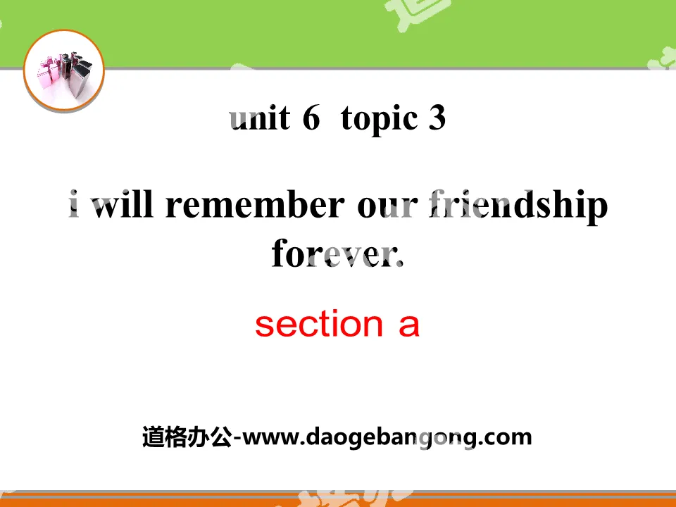 《I will remember our friendship forever》SectionA PPT
