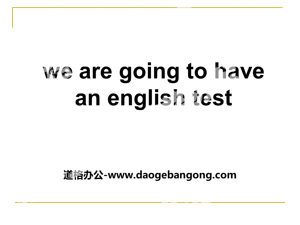 《We are going to have an English test》PPT