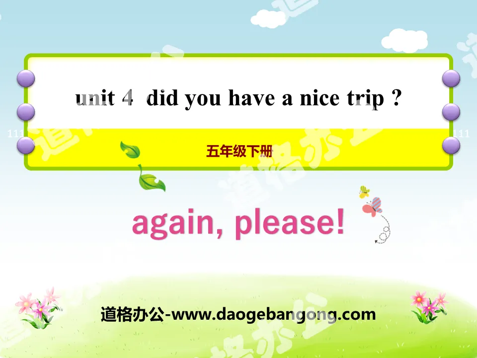 "Again, Please!" Did You Have a Nice Trip? PPT