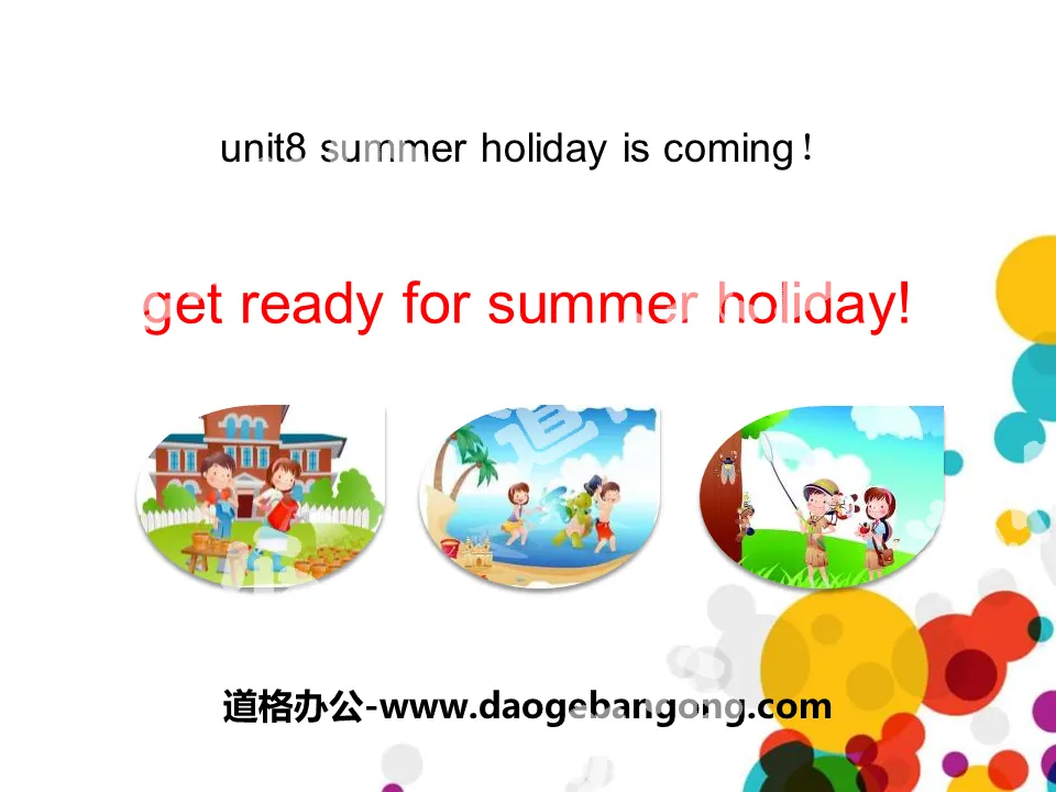 《Get Ready for Summer Holiday!》Summer Holiday Is Coming! PPT课件
