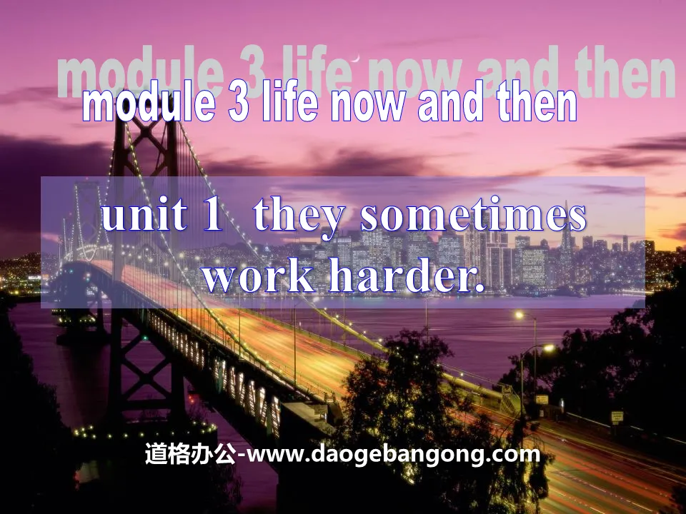 《They sometimes work harder》Life now and then PPT课件3