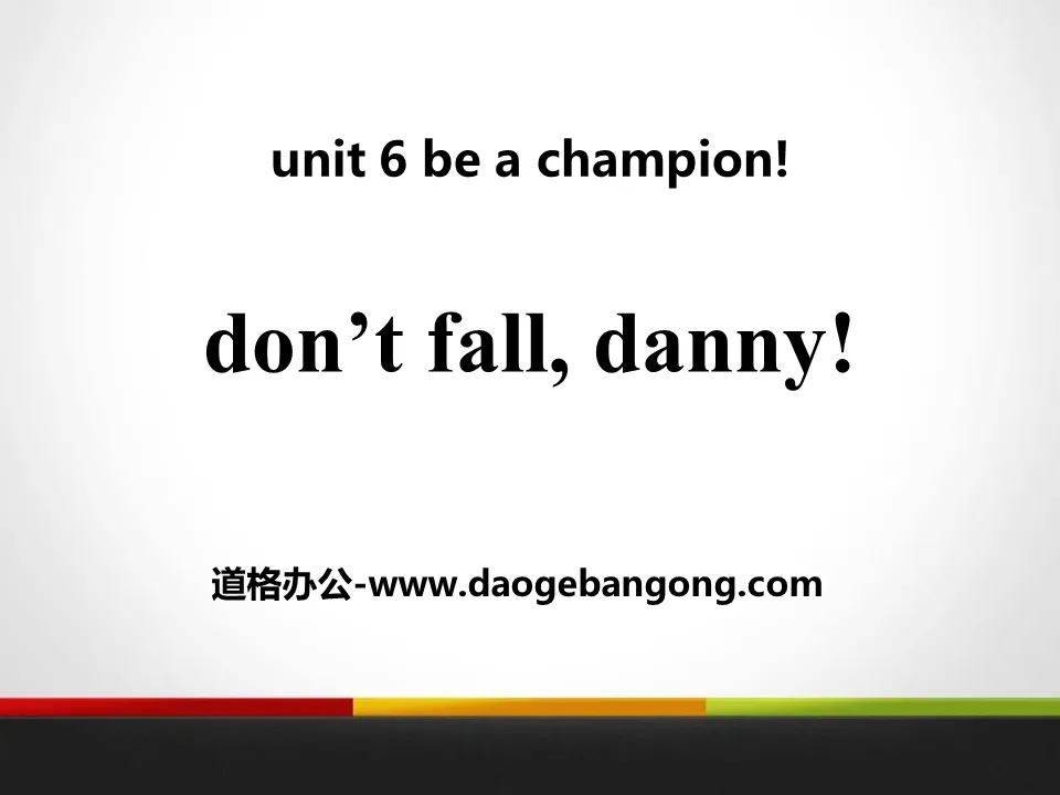"Don't Fall, Danny!" Be a Champion! PPT courseware download