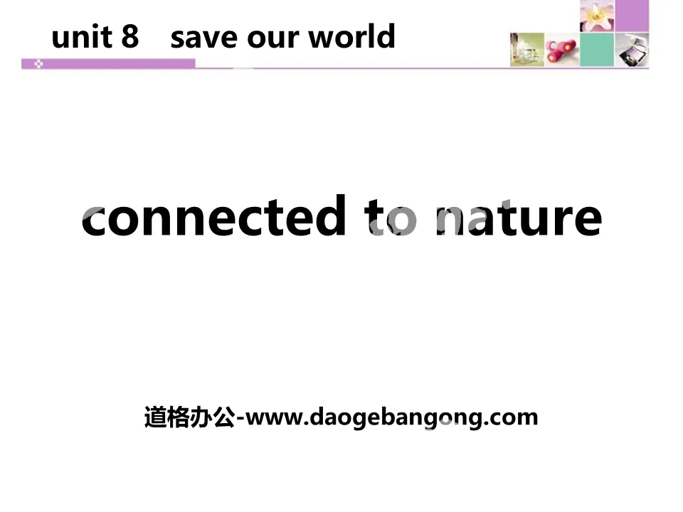 "Connected to Nature" Save Our World! PPT teaching courseware