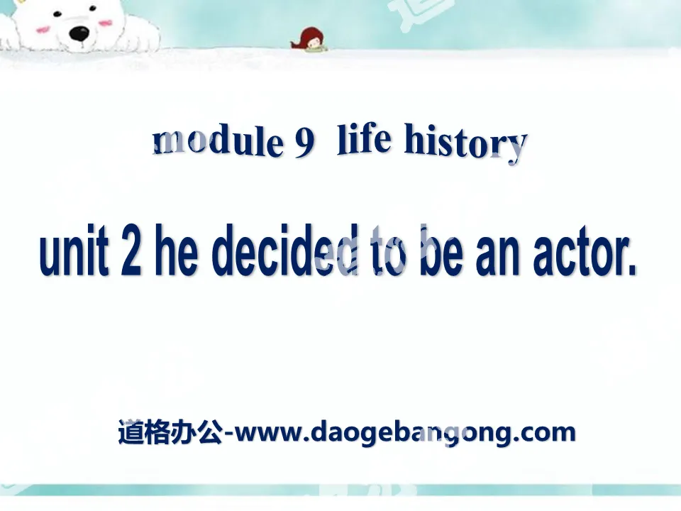 "He decided to be an actor" Life history PPT courseware 2