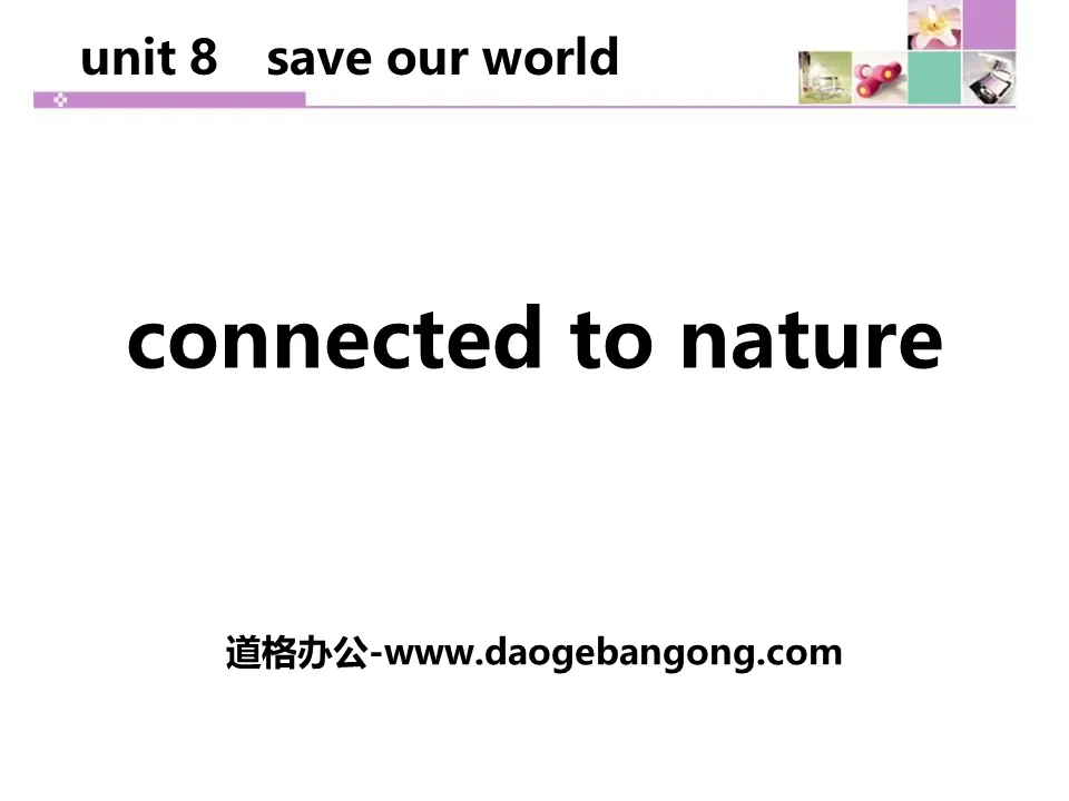 《Connected to Nature》Save Our World! PPT教学课件