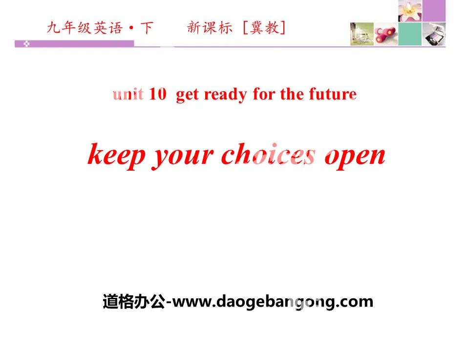 "Keep Your Choices Open" Get ready for the future PPT