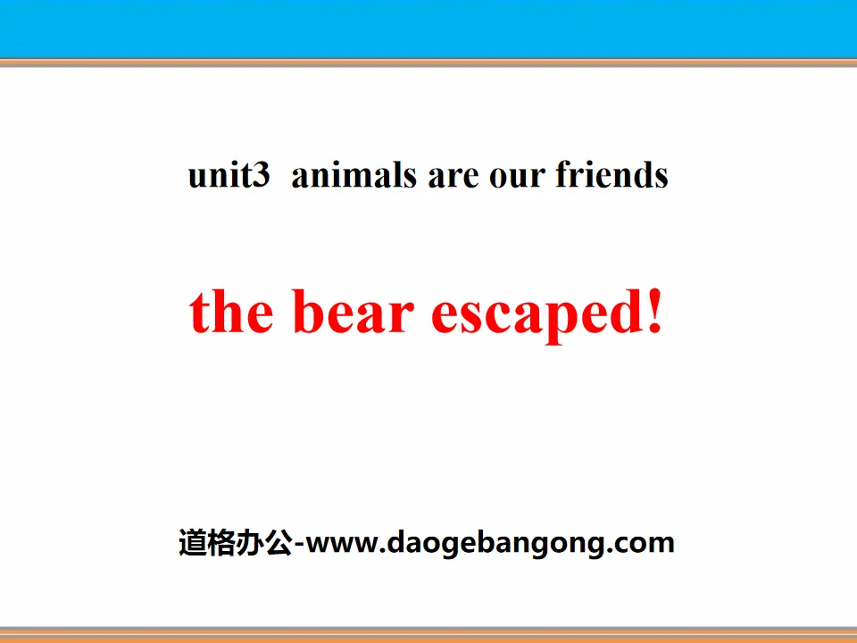 《The Bear Escaped!》Animals Are Our Friends PPT课件
