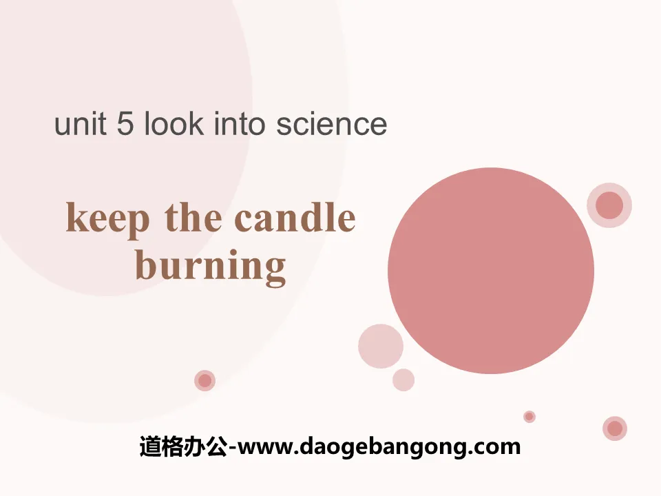 "Keep the Candle Burning"Look into Science! PPT download