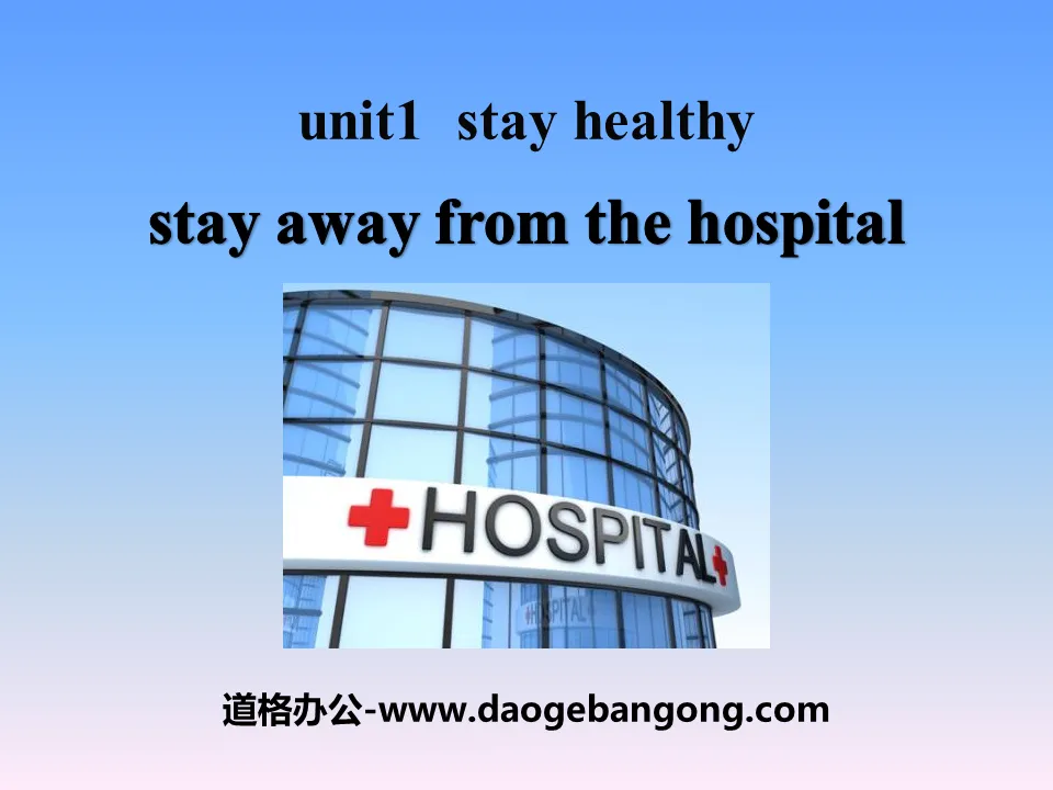 《Stay Away from the Hospital》Stay healthy PPT課件