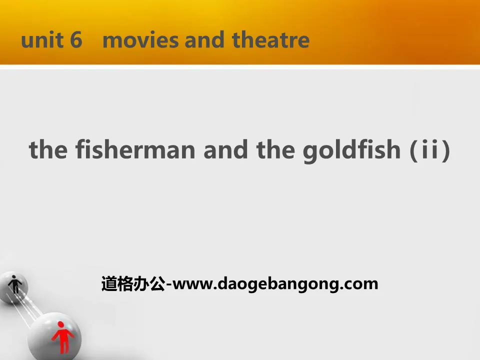《The Fisherman and the Goldfish(Ⅱ)》Movies and Theatre PPT下载
