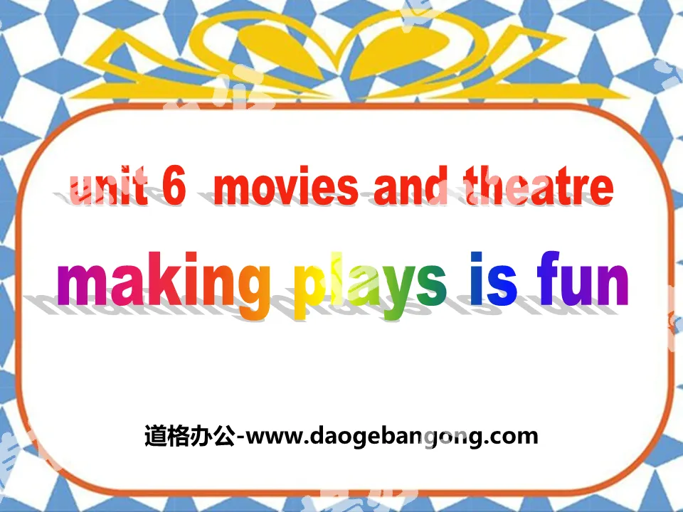 《Making Plays Is Fun》Movies and Theatre PPT免费课件
