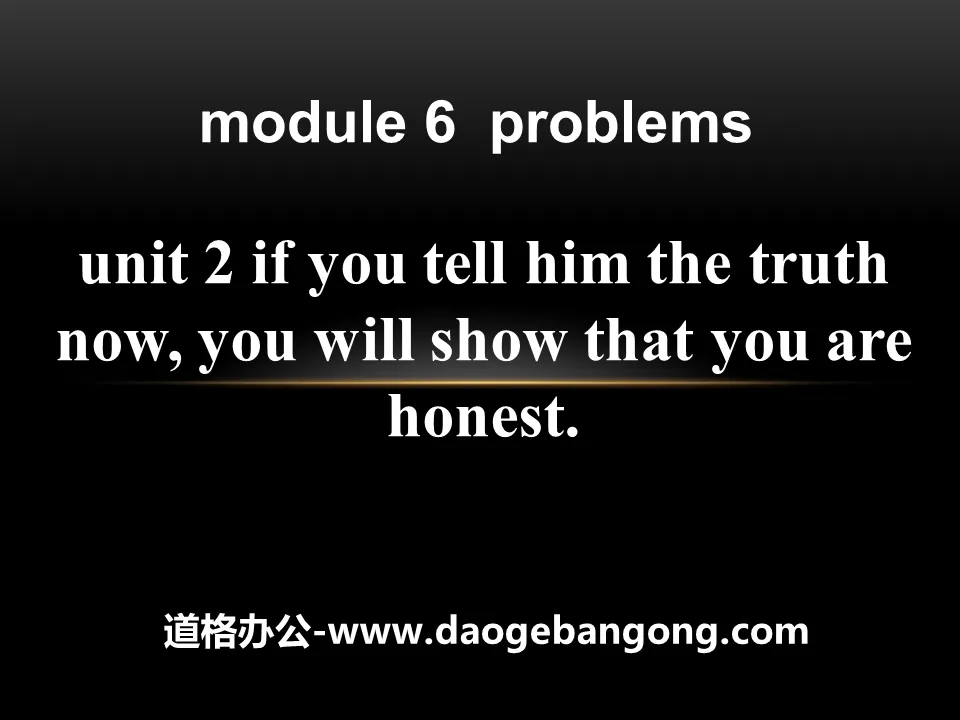 《If you tell him the truth now you will show that you are honest》Problems PPT課件2