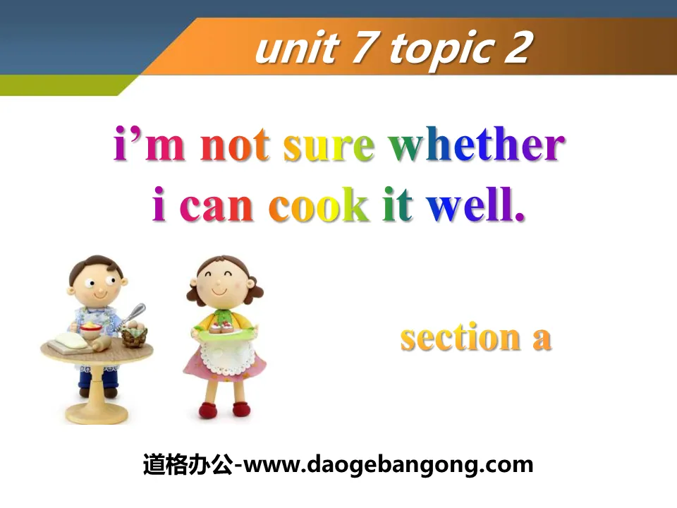 《I'm not sure whether I can cook it well》SectionA PPT