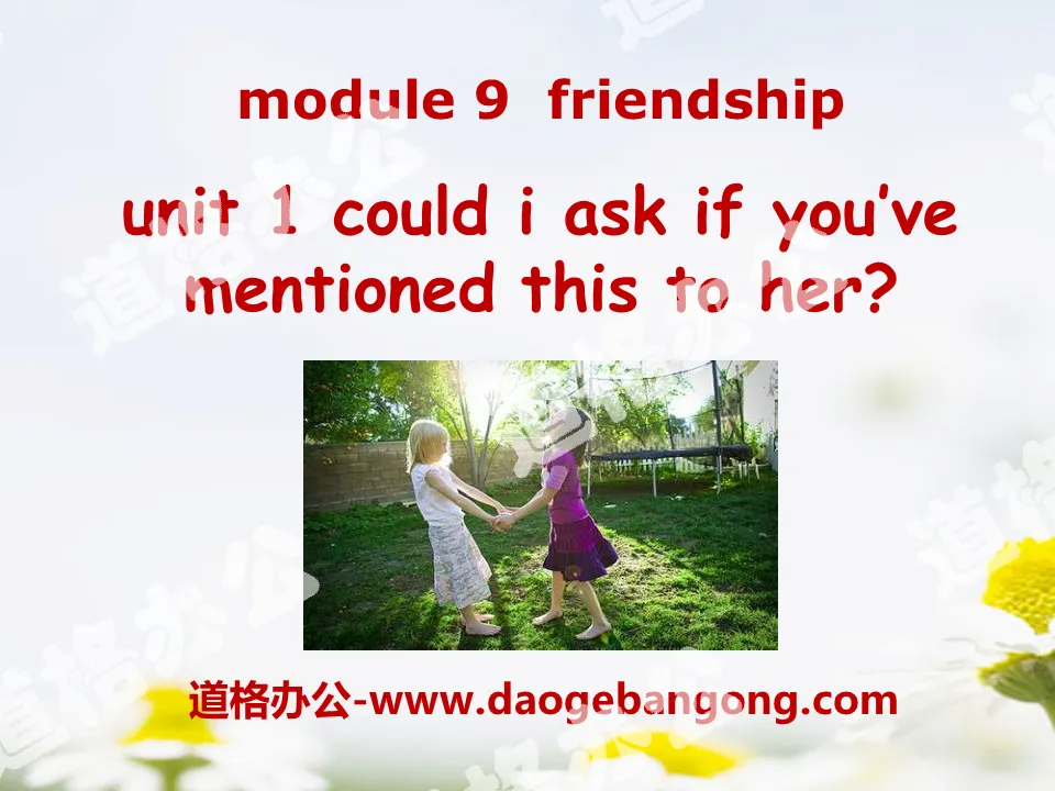 《Could I ask if you've mentioned this to her?》Friendship PPT课件2
