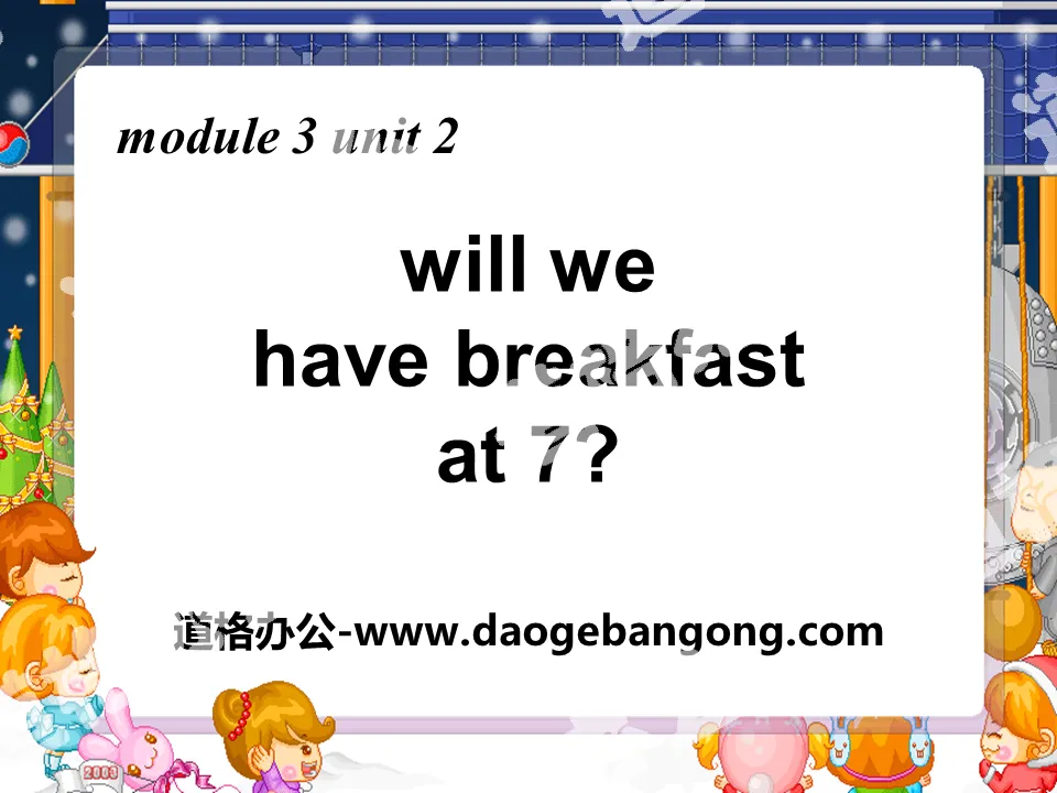 《Will we have breakfast at 7?》PPT课件
