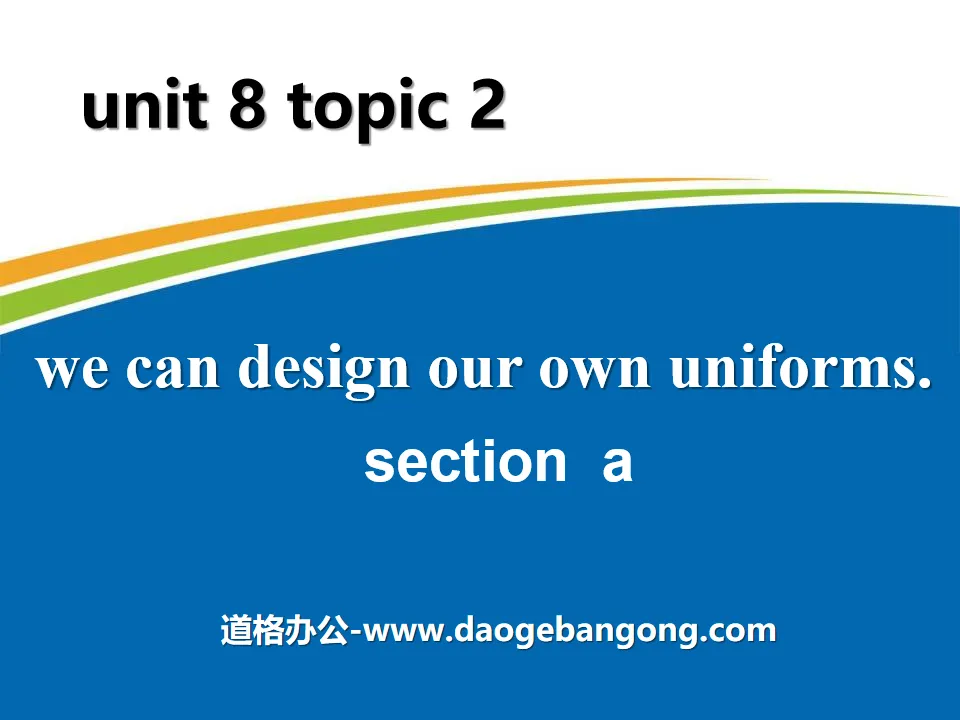 《We can design our own uniforms》SectionA PPT
