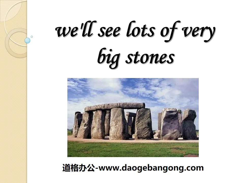 "We'll see lots of very big stones" PPT courseware 7