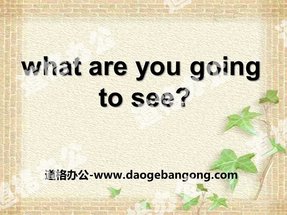 "What are you going to see?" PPT courseware