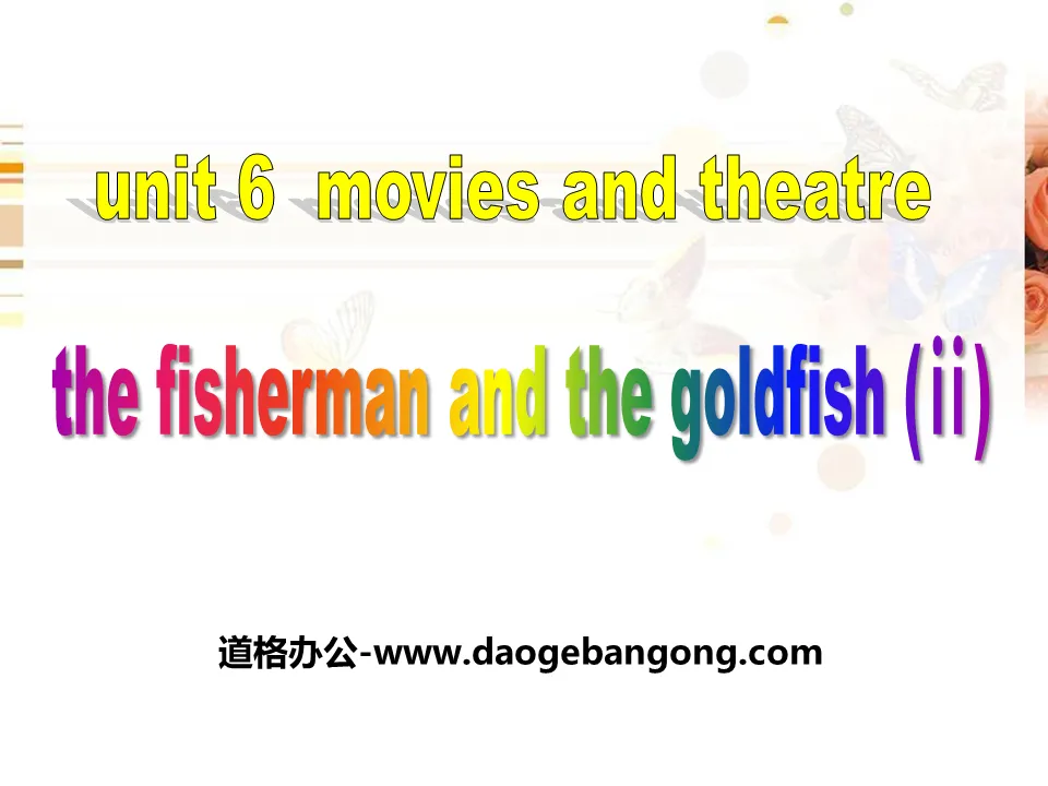 《The Fisherman and the Goldfish(Ⅱ)》Movies and Theatre PPT免费课件
