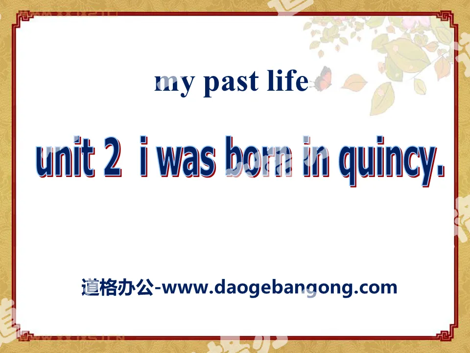 "I was born in Quincy" my past life PPT courseware 4