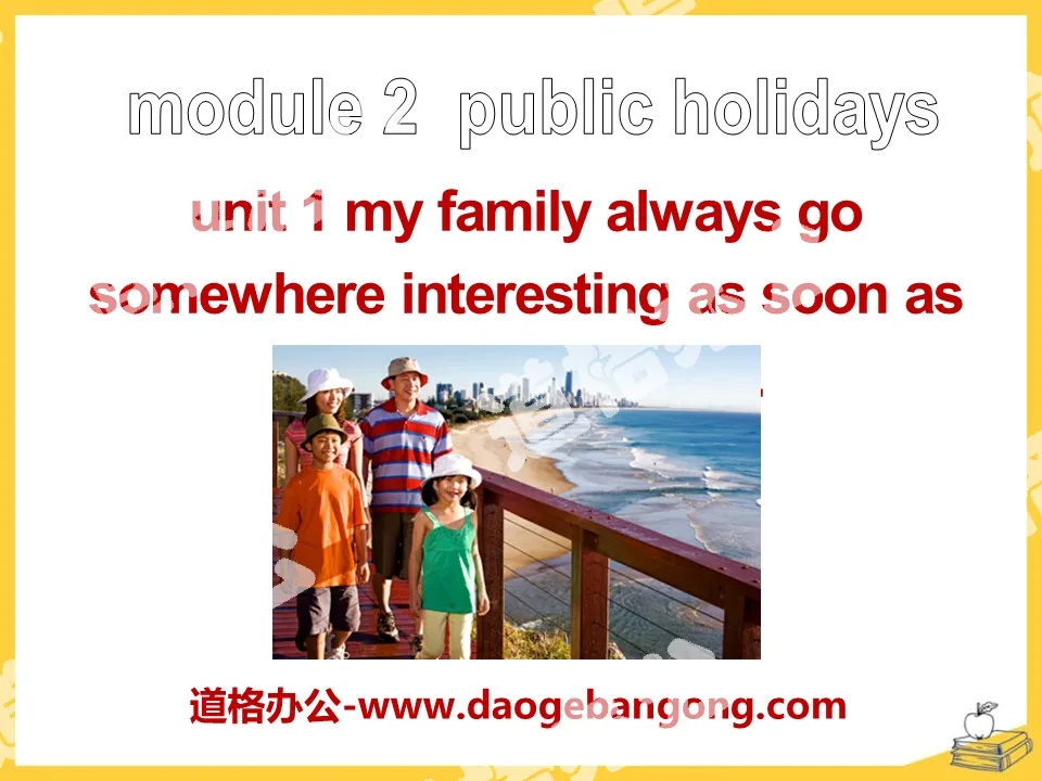 "My family always go somewhere interesting as soon as the holiday begins" Public holidays PPT courseware