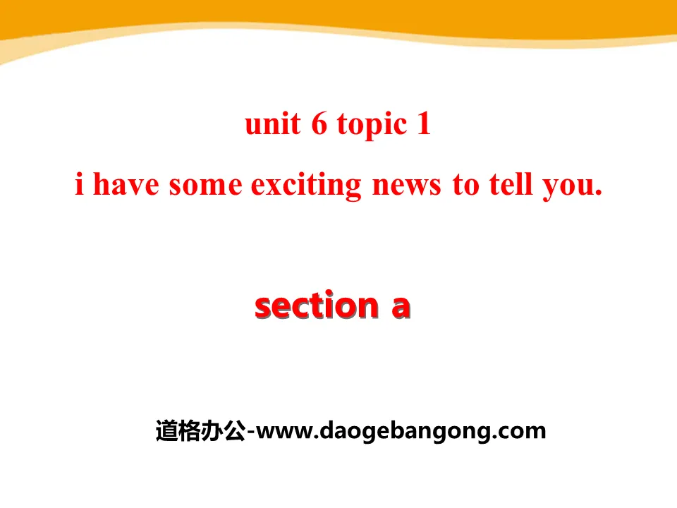 《I have some exciting news to tell you》SectionA PPT