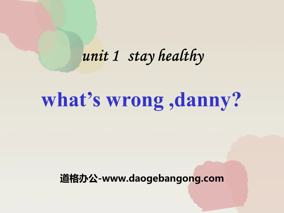 《What's wrong,Danny?》Stay healthy PPT下載