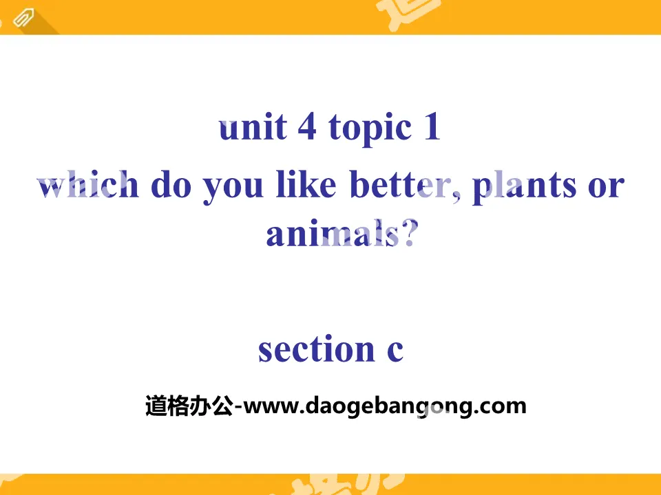 "Which do you like betterplants or animals?" SectionC PPT