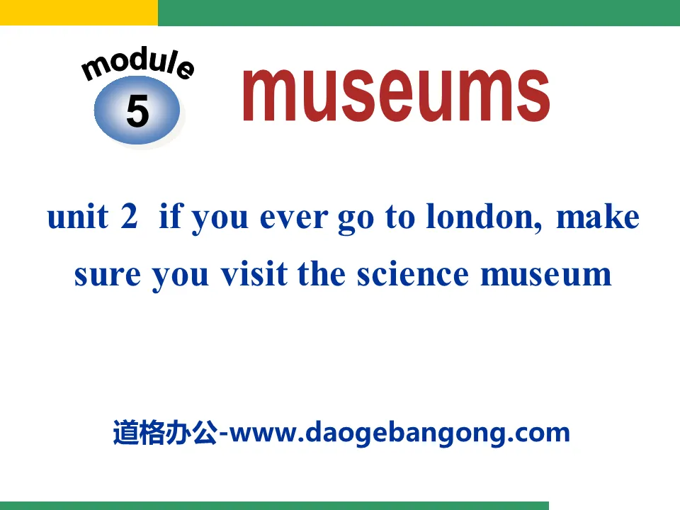 "If you ever go to London make sure you visit the Science Museum" Museums PPT courseware 2