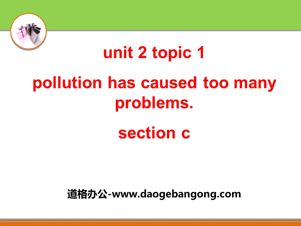 《Pollution has caused too many problems》SectionC PPT