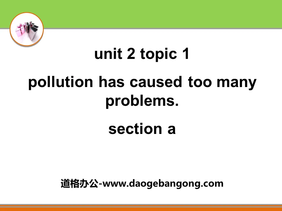 《Pollution has caused too many problems》SectionA PPT