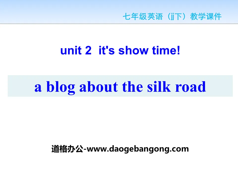 "A Blog about the Silk Road" It's Show Time! PPT courseware download