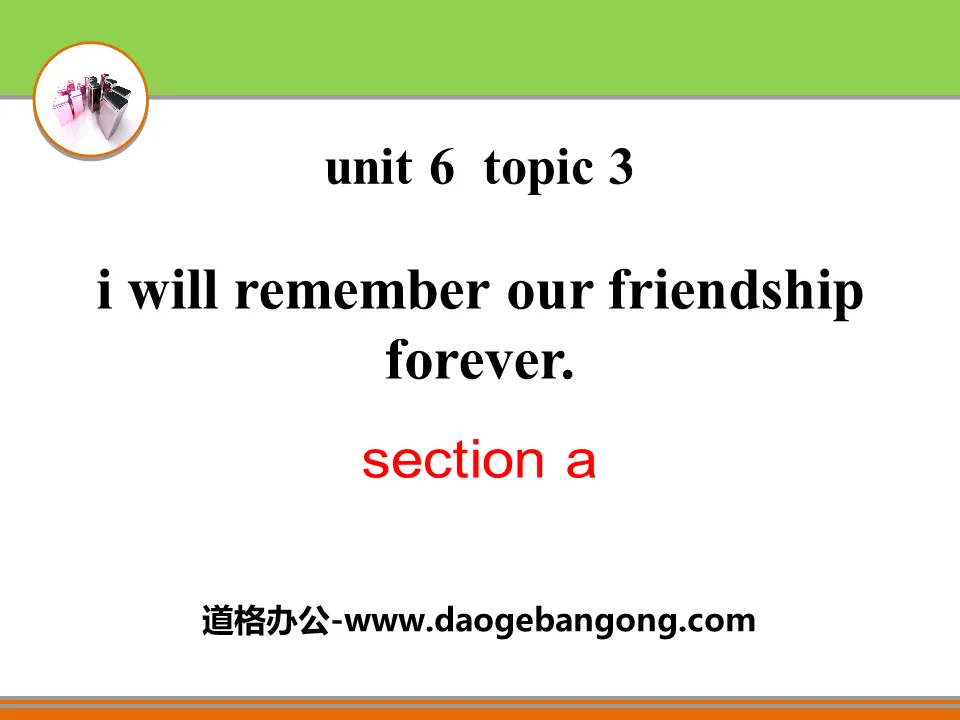 《I will remember our friendship forever》SectionA PPT