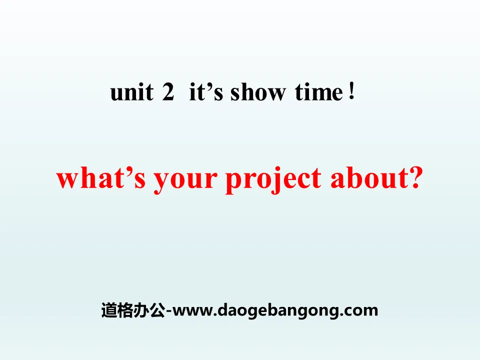 "What's Your Project About?" It's Show Time! PPT teaching courseware