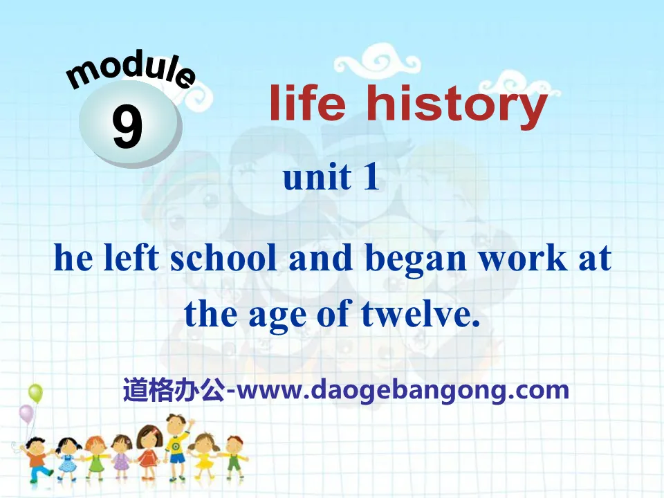 《He left school and began work at the age of twelve》Life history PPT课件3