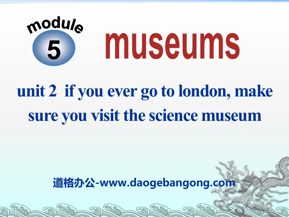 "If you ever go to London make sure you visit the Science Museum" Museums PPT courseware 3