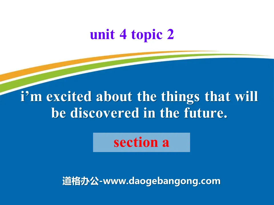 "I'm excited about the things that will be discovered in the future" SectionA PPT